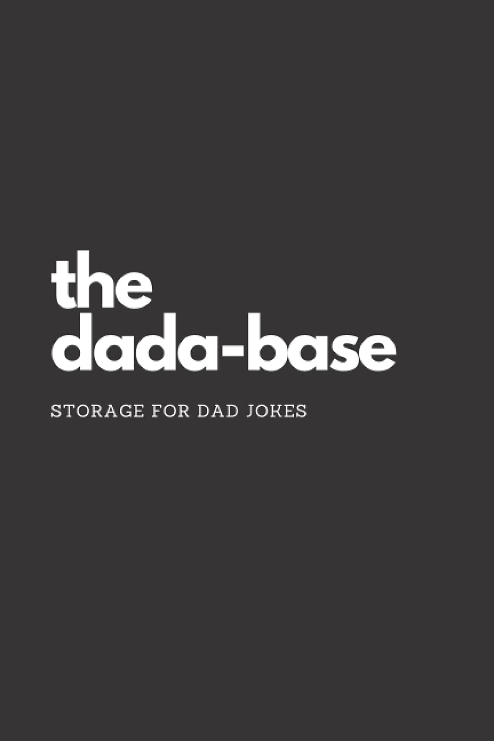 The Dada-Base Dad Jokes Journal: The Dada-Base Database Dad Jokes Journal - Storage - Diary - Father's Day - Millennial Dad - Funny