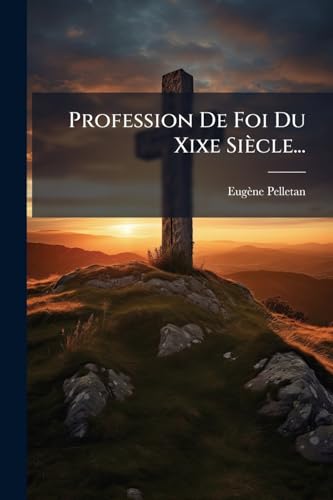 Profession De Foi Du Xixe Siècle... (French Edition)