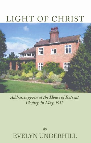 Light Of Christ: Addresses Given At The House Of Retreat Pleshey, In May, 1932