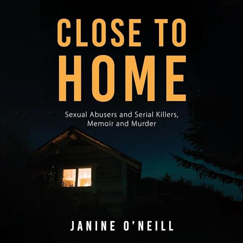 Close to Home: Sexual Abusers and Serial Killers, Memoir and Murder : Janine O’Neill episode artwork