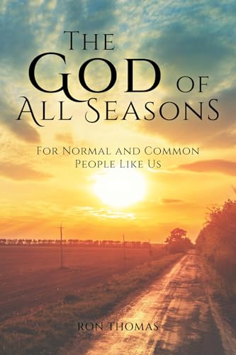 The God of All Seasons: For Normal and Common People Like Us