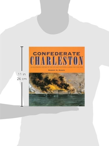 Confederate Charleston: An Illustrated History of the City and the People During the Civil War