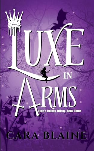 Luxe in Arms: Luxe's Lullaby Trilogy: Book Three