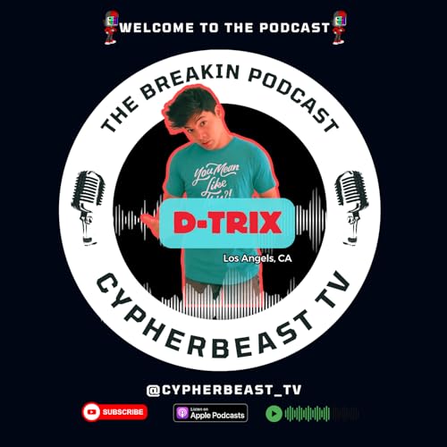 D-trix From Dance Champion to YouTube Icon Ep 41 Podcast #podcast #cypherbeasttv #breaking #dance