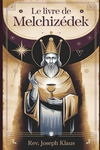 Le Livre de Melchizédek. (French Edition)