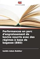 Performances en parc d'engraissement de bovins nourris avec des régimes à base de bagasse (BBD) (French Edition) 620884293X Book Cover