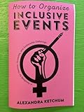 How to Organize Inclusive Events: A Handbook for Feminist, Accessible, and Sustainable Gatherings (Real World)