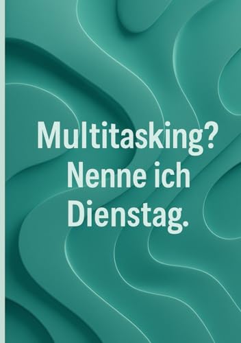 Multitasking? Nenne ich Dienstag – Lustiges Notizbuch mit Spruch für Büro & Alltag: Multitasking? Nenne ich Dienstag – Lustiges Notizbuch mit Spruch für Büro & Alltag