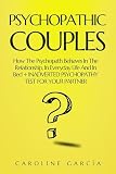 PSYCHOPATHIC COUPLES: How The Psychopath Behaves In The Relationship, In Everyday Life And In Bed + INADVERTED PSYCHOPATHY TEST FOR YOUR PARTNER (dark ... and how to analyze people Book 2)