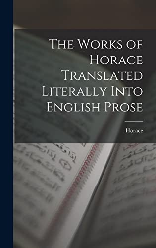 The Works of Horace Translated Literally Into English Prose
