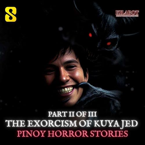 SEASON 3 EPISODE#39: PART 2: THE EXORCISM OF KUYA JED - PINOY HORROR STORIES || KILABOT Podcast Por  arte de portada