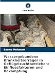 Wassergebundene Krankheitserreger in Geflügelzuchtbetrieben: Einflussfaktoren und Bekämpfung