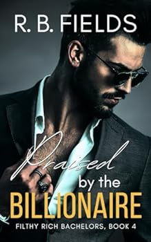 Praised by the Billionaire (Filthy Rich Bachelors) - Book #4 of the Filthy Rich Bachelors