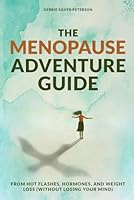 The Menopause Adventure Guide: From Hot flashes, Hormones, and Weight loss (Without Losing Your Mind) B0F5WQ2MB3 Book Cover