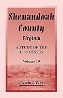 Shenandoah County, Virginia: A Study of the 1860 Census, Volume 10 0788455893 Book Cover