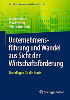 Unternehmensfuhrung Und Wandel Aus Sicht Der Wirtschaftsforderung: Grundlagen Fur Die Praxis