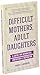 Difficult Mothers, Adult Daughters: A Guide For Separation, Liberation & Inspiration (Self care gift for women)