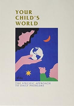 Hardcover Your Child's World: The Specific Approach to Daily Problems Book