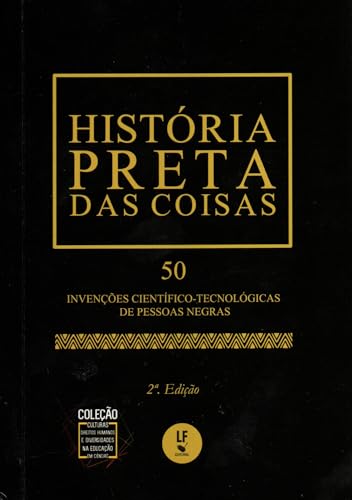História Preta das Coisas: 50 Invenções Científico-tecnológicas de Pessoas Negras - Edição de Bolso