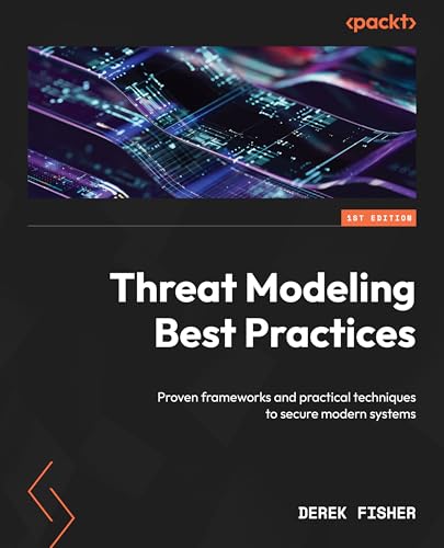 Threat Modeling Best Practices: Proven frameworks and practical t...