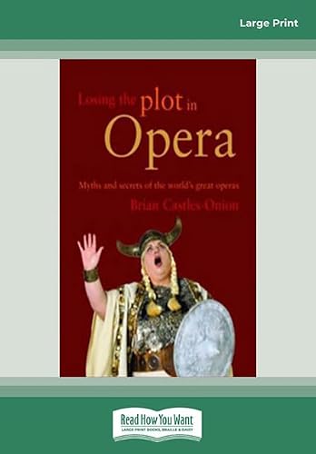 Losing the Plot in Opera: Myths and Secrets of the World's Great Operas