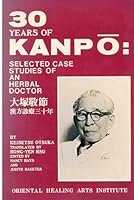 Thirty years of kanpo: Selected case studies of an herbal doctor 0941942163 Book Cover