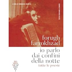 Persianas Italianas Io parlo dai confini della notte. Tutte le poesie. Testo persiano a fronte (CapoVersi)