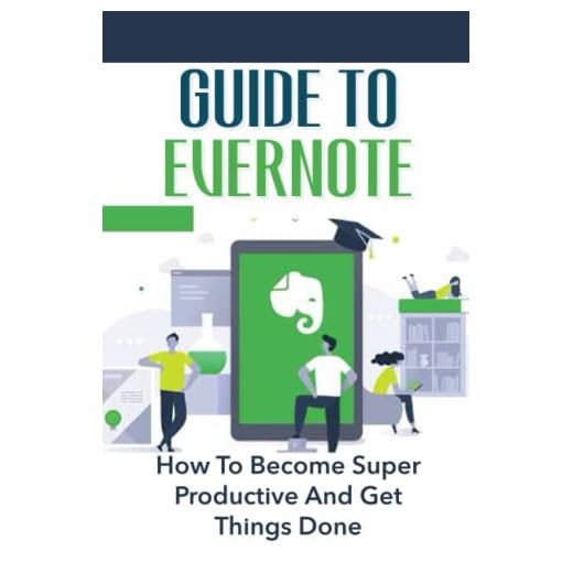 Guide To Evernote: How To Become Super Productive And Get Things Done