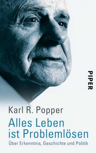 Alles Leben ist Problemlösen: Über Erkenntnis, Geschichte und Politik