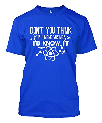 Don't You Think If I were Wrong I'd Know It Men's T-Shirt (Royal, X-Large)