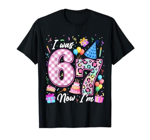 I was 6 Now I'm 7 Year Old Birthday Girl Funny Six Seven T-Shirt