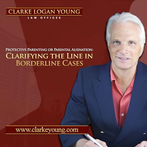 Protective Parenting or Parental Alienation: Clarifying the Line in Borderline Cases