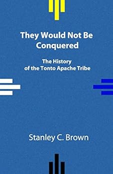 Paperback They Would Not Be Conquered: The History of the Tonto Apache Tribe Book