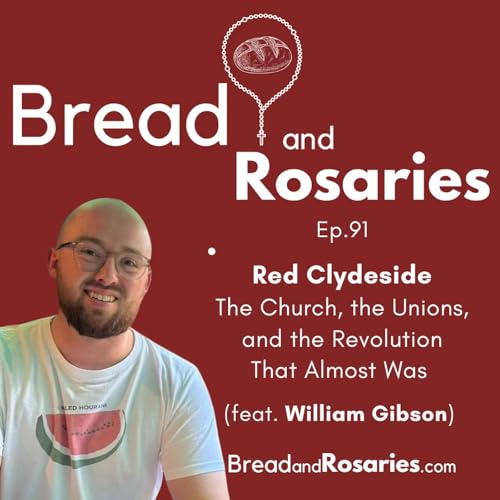 Ep.91 - Red Clydeside: The Church, the Unions, and a Revolution That Almost Was? (feat. William Gibson)