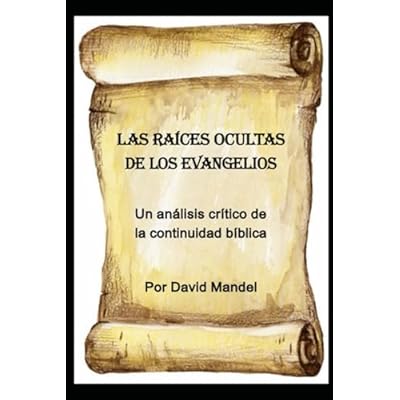 Las ra&iacute;ces ocultas de los Evangelios: Un an&aacute;lisis cr&iacute;tico de la continuidad b&iacute;blica