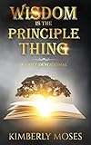Wisdom Is The Principle Thing: A Daily Devotional