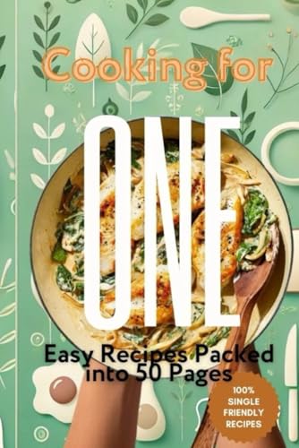 Cooking for One: Easy Recipes Packed into 50 Pages