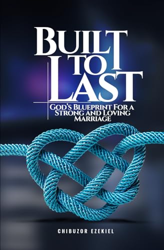Built To Last: God’S Blueprint For A Strong And Loving Marriage