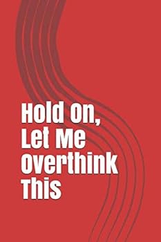 Paperback Hold On, Let Me Overthink This: Sarcastic Notebook/Journal Book