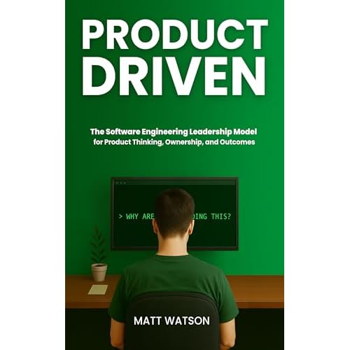 Product Driven: The Software Engineering Leadership Model for Product Thinking, Ownership, and Outcomes (English Edition)