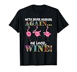 We're Never Drinking Again Oh Look Wine Funny Flamingo T-Shirt