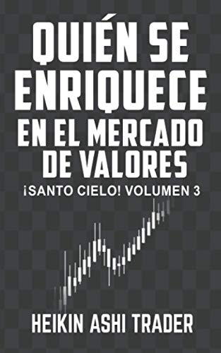 Quién se enriquece con el mercado de valores: ¡Santo Cielo! Volumen 3 (Spanish Edition)