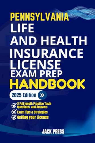 PENNSYLVANIA LIFE AND HEALTH INSURANCE LICENSE EXAM PREP HANDBOOK: A Comprehensive Guide to Passing the Exam on Your First Try (USA Life and Health Insurance License Exam Prep Manuals)