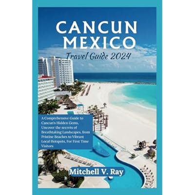 CANCUN MEXICO TRAVEL GUIDE 2024