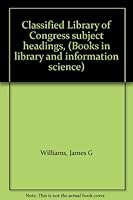 Classified Library of Congress Subject Headings: Alphabetic List 0824769589 Book Cover