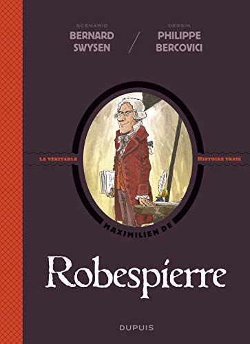 Télécharger La véritable histoire vraie - tome 4 - Robespierre PDF Ebook En Ligne