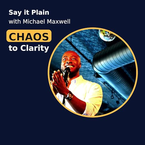 『Say it Plain With Michael Maxwell Chaos to Clarity』のカバーアート