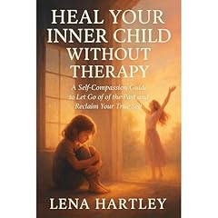 Heal Your Inner Child Without Therapy Audiobook By Lena Hartley cover art