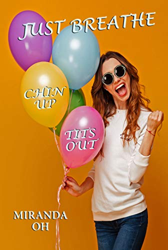Just Breathe: Chin Up, Tits Out Book 3 by [Miranda Oh]