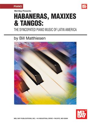 Habaneras, Maxixies and Tangos The Syncopated Piano Music of Latin America by Matthiesen, Bill ( Author ) ON Mar-24-2008, Paperback